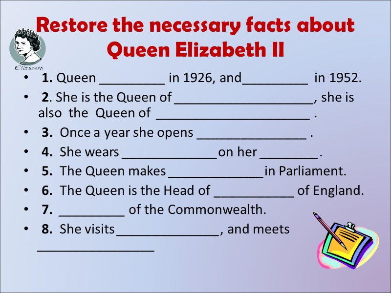Restore the necessary facts about Queen Elizabeth II  1. Queen _________ in 1926,